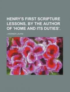 Henrys First Scripture Lessons, by the Author of Home and Its Duties 
