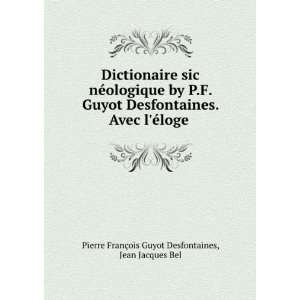   loge . Jean Jacques Bel Pierre FranÃ§ois Guyot Desfontaines Books