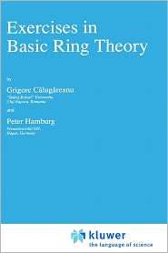 Exercises in Basic Ring Theory, (0792349180), Grigore Calugareanu 