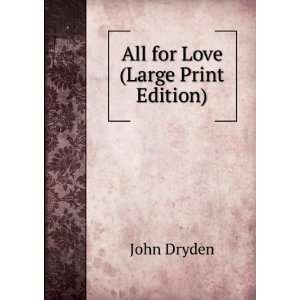  All for Love (Large Print Edition) John Dryden Books