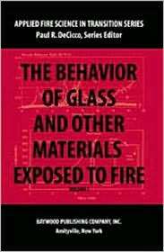 The Behavior of Glass and Other Materials Exposed to Fire, Vol. 1 