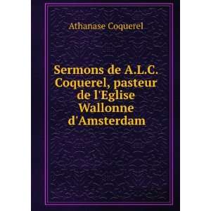   , pasteur de lEglise Wallonne dAmsterdam Athanase Coquerel Books