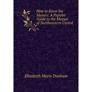   to the Mosses of Northeastern United . Elizabeth Marie Dunham Books