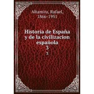   de la civilizacion espaÃ±ola. 3 Rafael, 1866 1951 Altamira Books