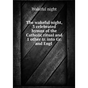  The wakeful night, 3 celebrated hymns of the Catholic 