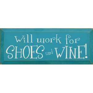  Will work for Shoes and Wine Wooden Sign