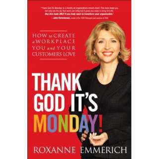   to Create a Workplace You and Your Customers Love Roxanne Emmerich