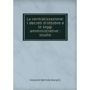 La centralizzazione i decreti dottobre e le leggi amministrative 