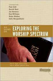 Exploring the Worship Spectrum 6 Views, (0310247594), Paul Basden 