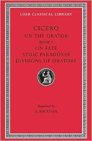 Volume IV, Rhetorical Treatises On the Orator Book 3. On Fate. Stoic 