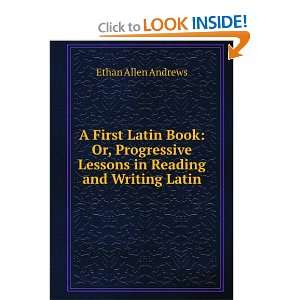   Book Or, Progressive Lessons in Reading and Writing Latin Ethan