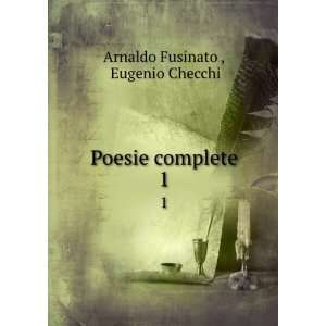    Poesie complete. 1 Eugenio Checchi Arnaldo Fusinato  Books