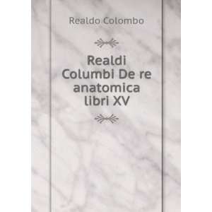  Realdi Columbi. De Re Anatomica Libri XV (Latin Edition 