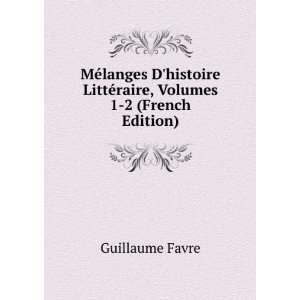  LittÃ©raire, Volumes 1 2 (French Edition) Guillaume Favre Books