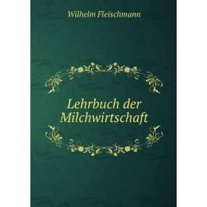 Lehrbuch der Milchwirtschaft Wilhelm Fleischmann  Books