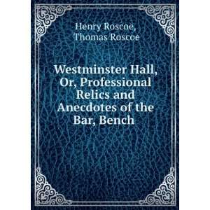   Relics and Anecdotes of the Bar, Bench . Thomas Roscoe Books