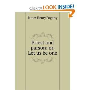  Priest and Parson; or, Let Us be One James Henry Fogarty Books