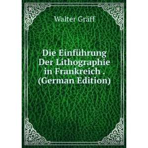   Lithographie in Frankreich . (German Edition) Walter GrÃ¤ff Books