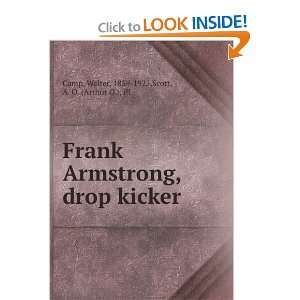 Frank Armstrong, drop kicker Walter, 1859 1925,Scott, A. O. (Arthur O 