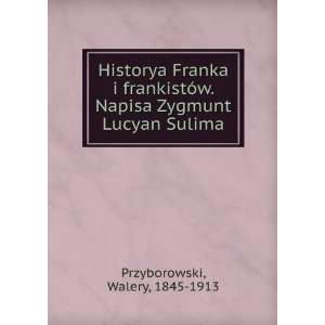  Historya Franka i frankistÃ³w. Napisa Zygmunt Lucyan 