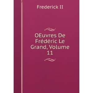    OEuvres De FrÃ©dÃ©ric Le Grand, Volume 11 Frederick II Books