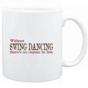 Mug White  Without Swing Dancing theres no reason to 
