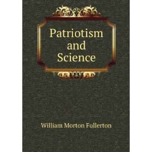 Patriotism and Science William Morton Fullerton Books