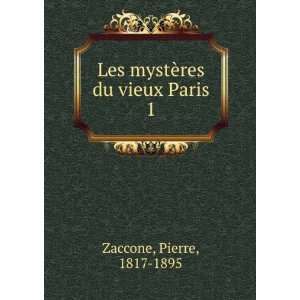  Les mystÃ¨res du vieux Paris. 1 Pierre, 1817 1895 