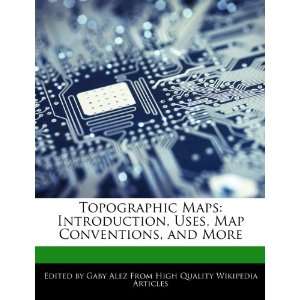   , Uses, Map Conventions, and More (9781276205511) Gaby Alez Books