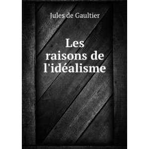  Les raisons de lidÃ©alisme Jules de Gaultier Books