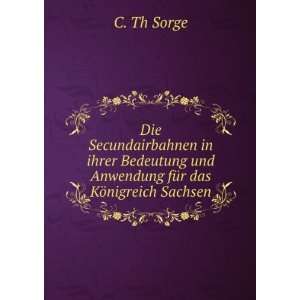   und Anwendung fÃ¼r das KÃ¶nigreich Sachsen C. Th Sorge Books