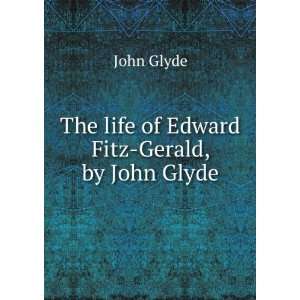  The life of Edward Fitz Gerald, by John Glyde John Glyde Books