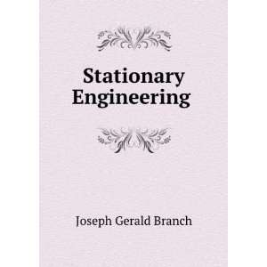  Stationary Engineering . Joseph Gerald Branch Books
