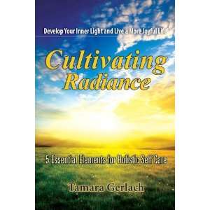  Cultivating Radiance [Paperback] Tamara Gerlach Books