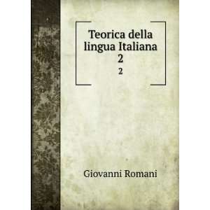  Teorica della lingua Italiana. 2 Giovanni Romani Books