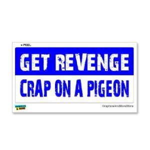  Get Revenge Crap On A Pigeon   Window Bumper Sticker 