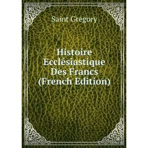   Des Francs (French Edition) Saint Gregory  Books