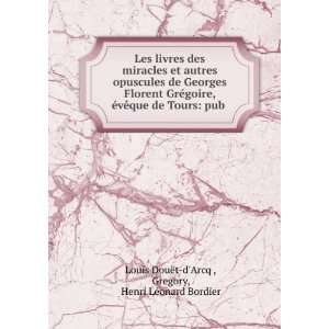   pub . Gregory, Henri LÃ©onard Bordier Louis DouÃ«t dArcq  Books