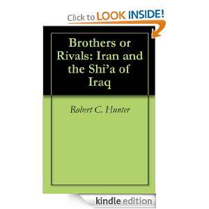 Brothers or Rivals Iran and the Shia of Iraq Robert C. Hunter 