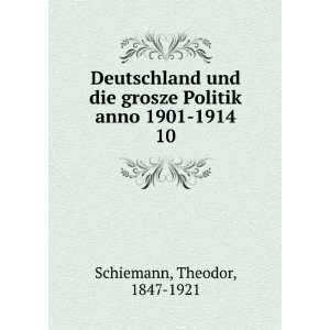   grosze Politik anno 1901 1914. 10 Theodor, 1847 1921 Schiemann Books