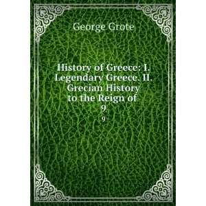   Greece. II. Grecian History to the Reign of . 9 George Grote Books