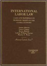 Atleson, Compa, Rittich, Sharpe and Weiss International Labor Law 