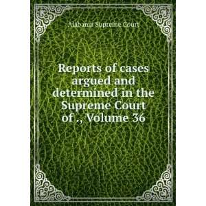  Reports of cases argued and determined in the Supreme 