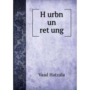  HÌ£urbn un retÌ£ung Vaad Hatzala Books