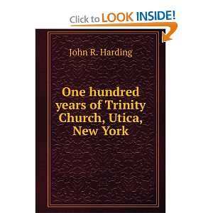   years of Trinity Church, Utica, New York John R. Harding Books