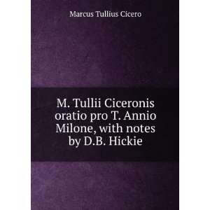   Annio Milone, with notes by D.B. Hickie Marcus Tullius Cicero Books