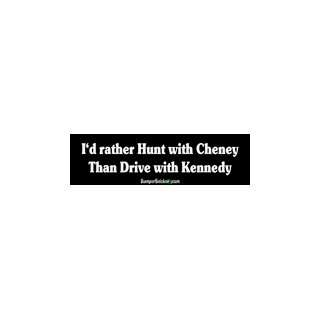  Id Rather Hunt With Cheney Than Drive With Kennedy 