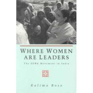 Where Women Are Leaders The SEWA Movement in India by Kalima Rose 