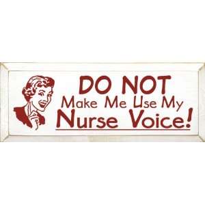  DO NOT Make Me Use My Nurse Voice Wooden Sign