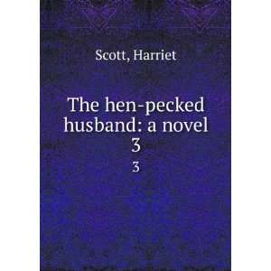  The hen pecked husband a novel. 3 Harriet Scott Books